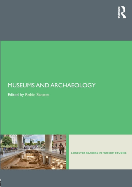 Book cover of: Museums and Archaeology. By: Robin Skeates