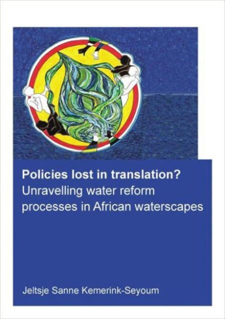 Book cover of: Policies lost in translation? Unravelling water reform processes in African waterscapes. By: Jeltsje Sanne Kemerink-Seyoum