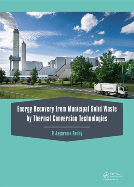 Book cover of: Energy Recovery from Municipal Solid Waste by Thermal Conversion Technologies. By: P. Jayarama Reddy