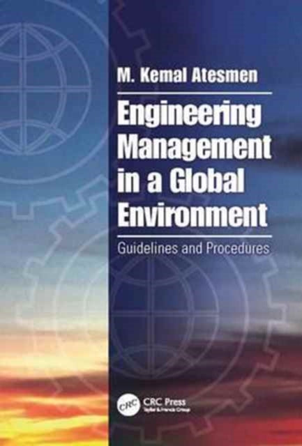 Book cover of: Engineering Management in a Global Environment. By: M. Kemal Atesmen
