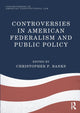 Book cover of: Controversies in American Federalism and Public Policy. By: Christopher P. Banks