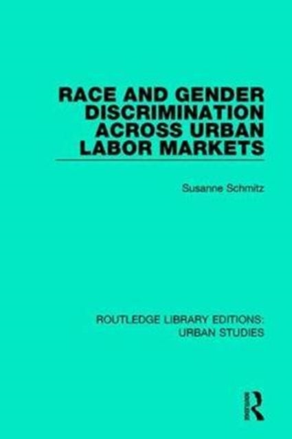 Book cover of: Race and Gender Discrimination across Urban Labor Markets. By: Susanne Schmitz
