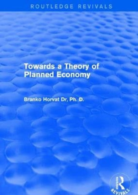 Book cover of: Towards a Theory of Planned Economy. By: Branko Horvat