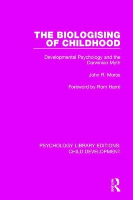 Book cover of: Biologising of Childhood. By: John R. Morss