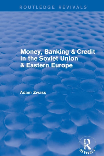Book cover of: Revival: Money, Banking & Credit in the soviet union & eastern europe (1979). By: Adam Zwass