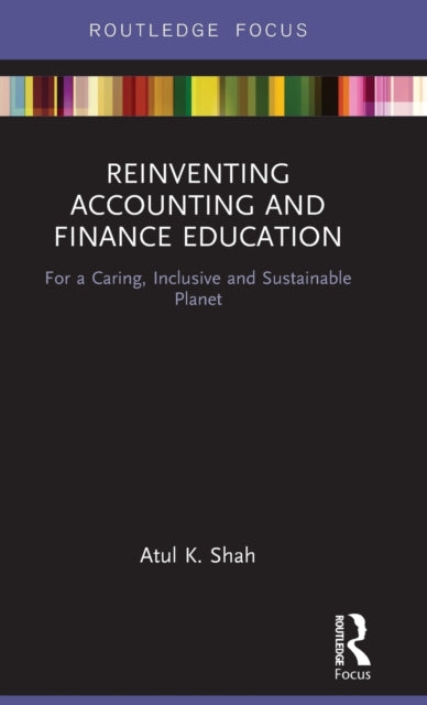 Book cover of: Reinventing Accounting and Finance Education. By: Atul K. Shah