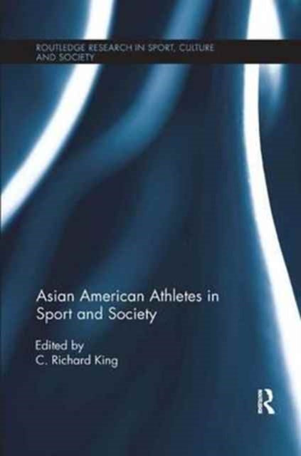 Book cover of: Asian American Athletes in Sport and Society. By: C. Richard King - undifferentiated