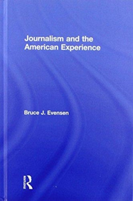 Book cover of: Journalism and the American Experience. By: Bruce J. Evensen