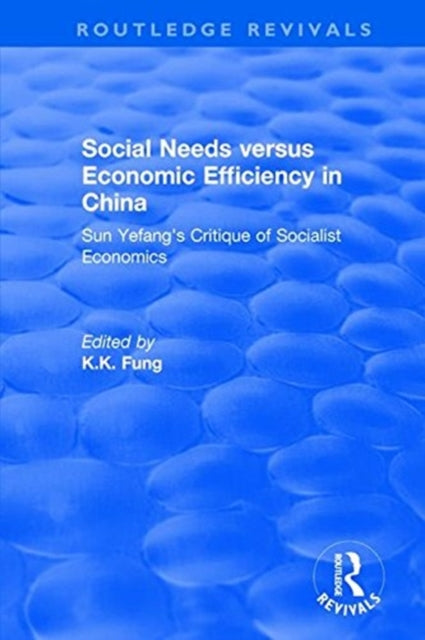 Book cover of: Revival: Social needs versus economic efficiency in China : Sun Yefang's critique of socialist economics / edited and translated with an introduction by K.K. Fung. (1982). By: K. K. Fung