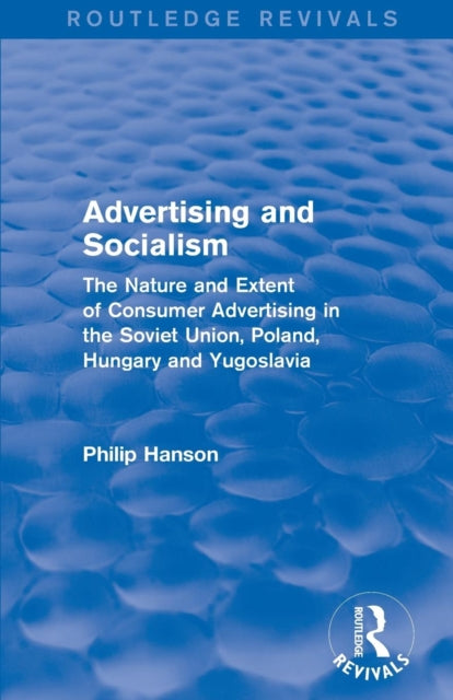 Book cover of: Advertising and socialism: The nature and extent of consumer advertising in the Soviet Union, Poland. By: Philip Hanson