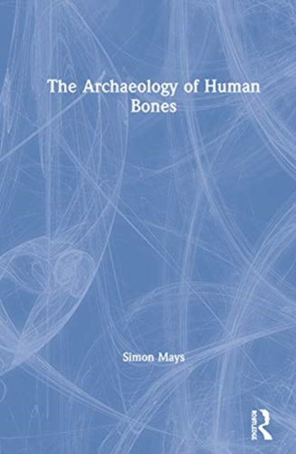 Book cover of: Archaeology of Human Bones. By: Simon Mays