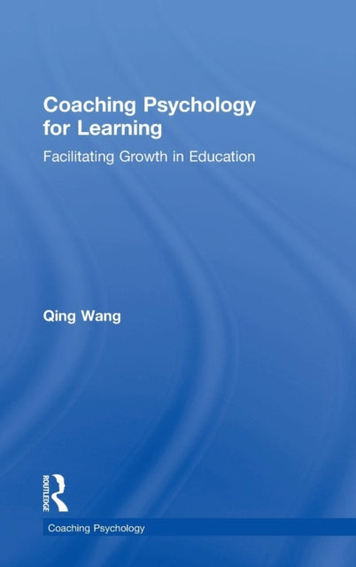 Book cover of: Coaching Psychology for Learning. By: Qing Wang