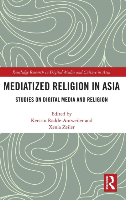 Book cover of: Mediatized Religion in Asia. By: Kerstin Radde-Antweiler