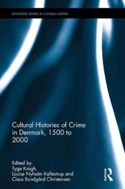 Book cover of: Cultural Histories of Crime in Denmark, 1500 to 2000. By: Tyge Krogh