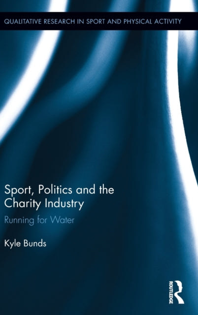 Book cover of: Sport, Politics and the Charity Industry. By: Kyle Bunds