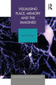 Book cover of: Visualising Place, Memory and the Imagined. By: Sarah De Nardi