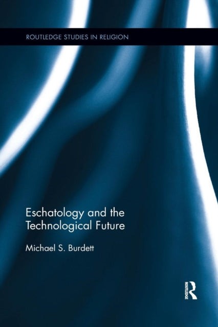 Book cover of: Eschatology and the Technological Future. By: Michael S. Burdett