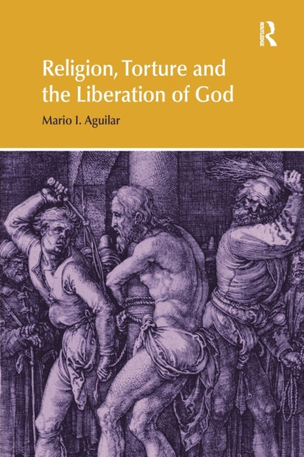 Book cover of: Religion, Torture and the Liberation of God. By: Mario I. Aguilar