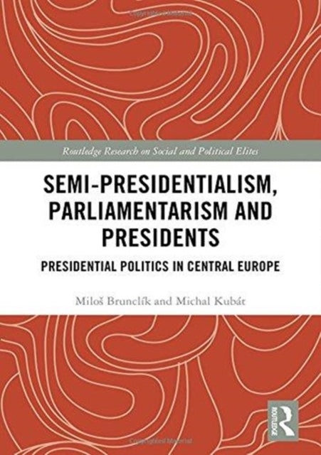 Book cover of: Semi-presidentialism, Parliamentarism and Presidents. By: Milo¿ Brunclík