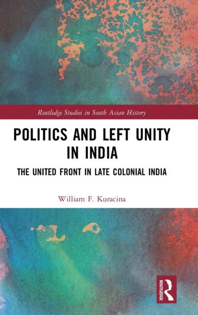 Book cover of: Politics and Left Unity in India. By: William Kuracina