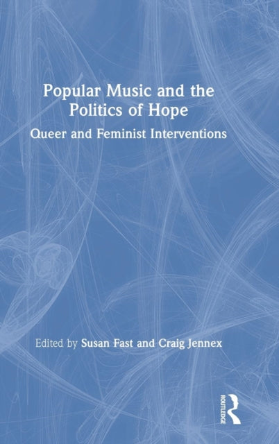 Book cover of: Popular Music and the Politics of Hope. By: Susan Fast
