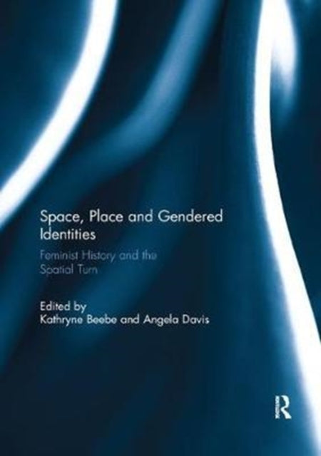 Book cover of: Space, Place and Gendered Identities. By: Kathryne Beebe