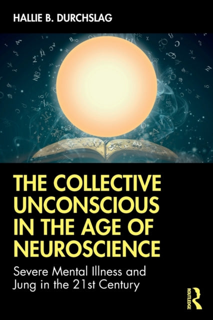Book cover of: Collective Unconscious in the Age of Neuroscience. By: Hallie B. Durchslag