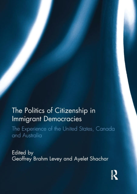 Book cover of: Politics of Citizenship in Immigrant Democracies. By: Geoffrey Brahm Levey