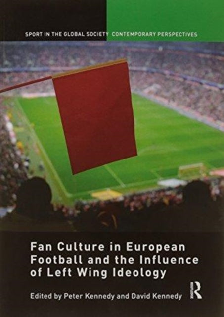 Book cover of: Fan Culture in European Football and the Influence of Left Wing Ideology. By: Kennedy, Peter