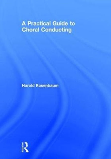 Book cover of: Practical Guide to Choral Conducting. By: Harold Rosenbaum