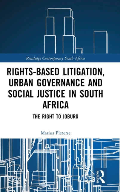 Book cover of: Rights-based Litigation, Urban Governance and Social Justice in South Africa. By: Marius Pieterse