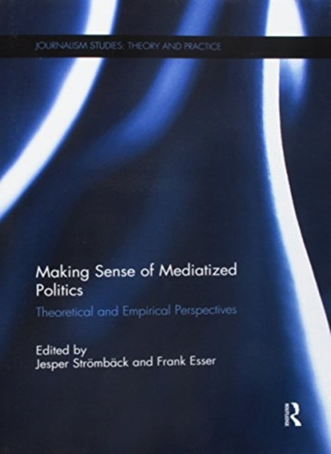 Book cover of: Making Sense of Mediatized Politics. By: Jesper Strömbäck