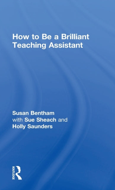 Book cover of: How to Be a Brilliant Teaching Assistant. By: Sue Bentham