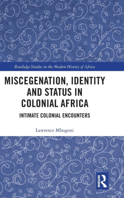 Book cover of: Miscegenation, Identity and Status in Colonial Africa. By: Lawrence Mbogoni