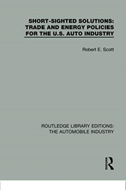 Book cover of: Short Sighted Solutions: Trade and Energy Policies for the US Auto Industry. By: Robert E. Scott