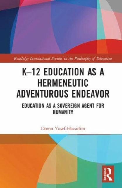 Book cover of: K–12 Education as a Hermeneutic Adventurous Endeavor. By: Doron Yosef-Hassidim