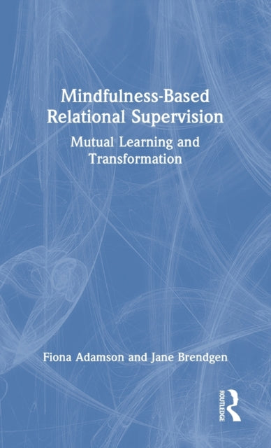 Book cover of: Mindfulness-Based Relational Supervision. By: Fiona Adamson