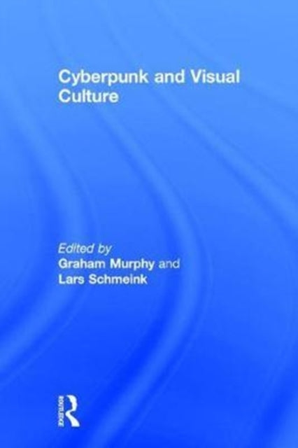 Book cover of: Cyberpunk and Visual Culture. By: Graham Murphy