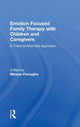 Book cover of: Emotion Focused Family Therapy with Children and Caregivers. By: Mirisse Foroughe