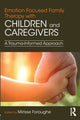 Book cover of: Emotion Focused Family Therapy with Children and Caregivers. By: Mirisse Foroughe