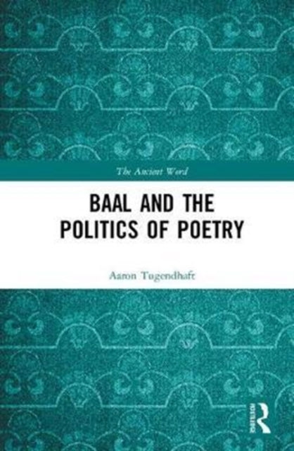 Book cover of: Baal and the Politics of Poetry. By: Aaron Tugendhaft