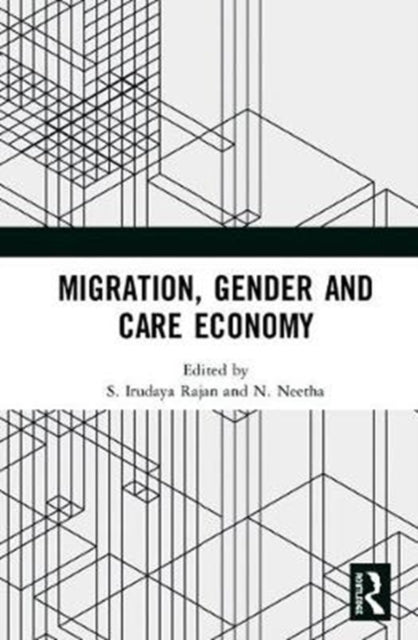 Book cover of: Migration, Gender and Care Economy. By: S. Irudaya Rajan