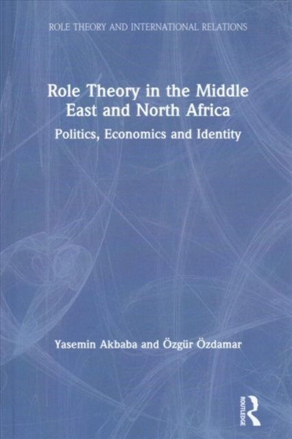 Book cover of: Role Theory in the Middle East and North Africa. By: Yasemin Akbaba