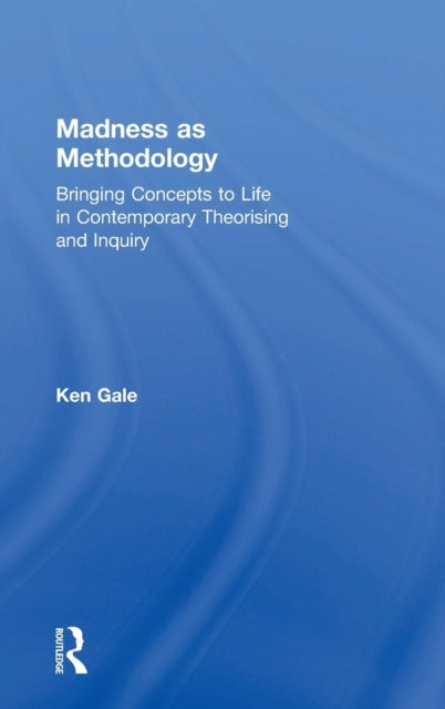 Book cover of: Madness as Methodology. By: Ken Gale