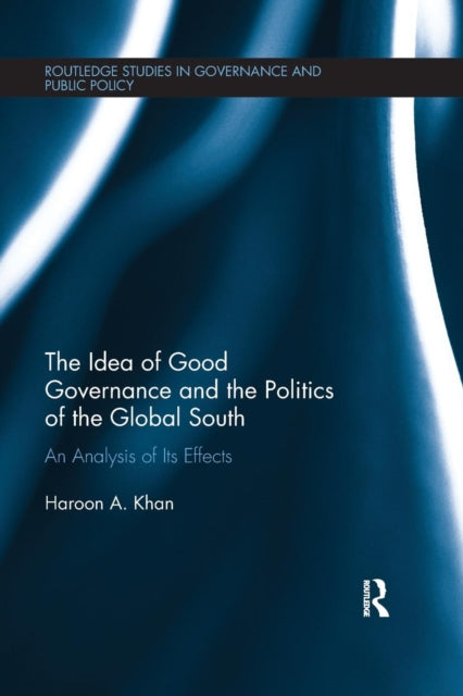 Book cover of: Idea of Good Governance and the Politics of the Global South. By: Haroon A. Khan