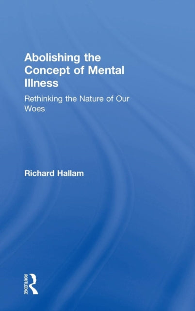 Book cover of: Abolishing the Concept of Mental Illness. By: Richard Hallam