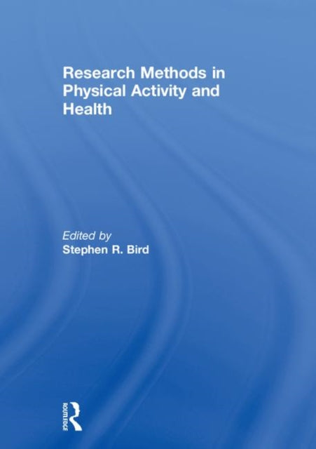 Book cover of: Research Methods in Physical Activity and Health. By: Stephen R. Bird
