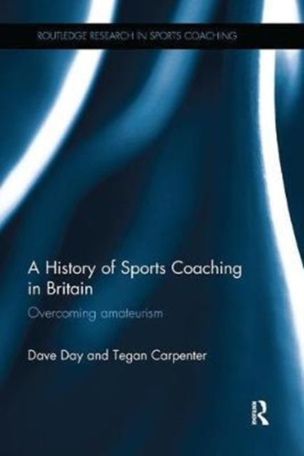 Book cover of: History of Sports Coaching in Britain. By: Dave Day