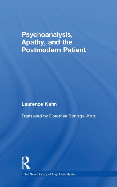 Book cover of: Psychoanalysis, Apathy, and the Postmodern Patient. By: Laurence Kahn