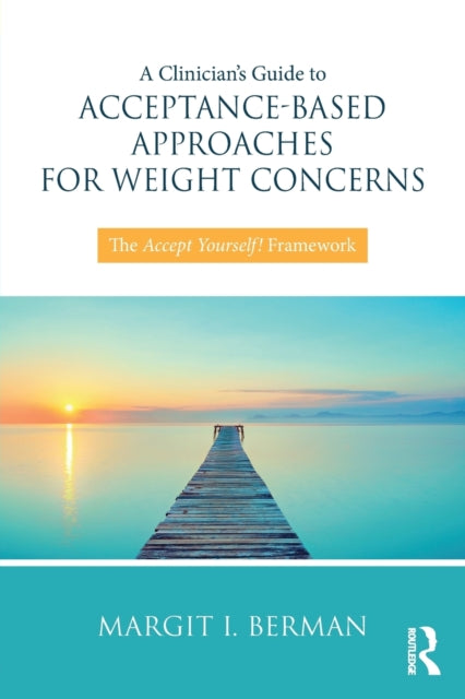 Book cover of: Clinician’s Guide to Acceptance-Based Approaches for Weight Concerns. By: Margit Berman